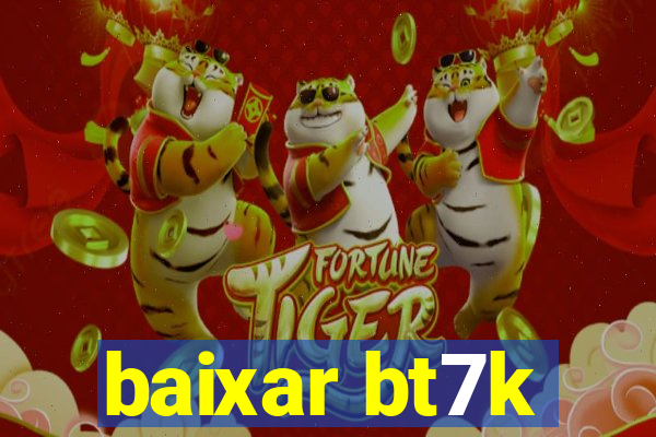 baixar bt7k